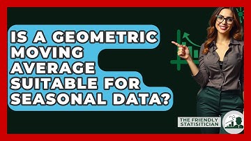 Is A Geometric Moving Average Suitable For Seasonal Data? - The Friendly Statistician