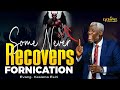 Why you can NEVER Recover from FORNICATION - Evang. Kesiena Esiri