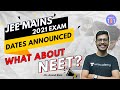 JEE Mains 2021 Exam Dates Announced | What about NEET 2021? | Dr. Anand Mani