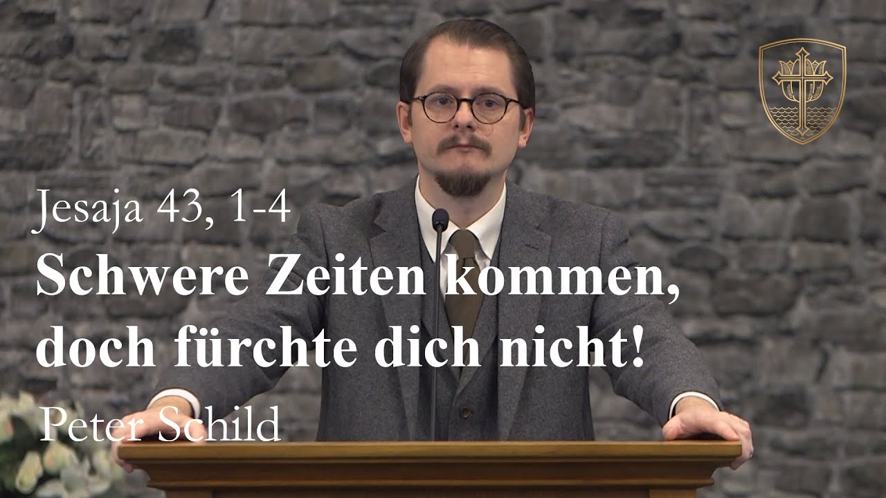 Schwere Zeiten kommen, doch fürchte dich nicht! (Jesaja 43, 1-4) - Peter Schild
