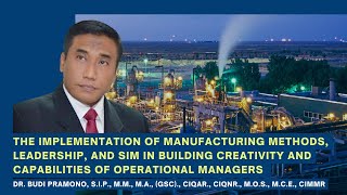 DR. BUDI PRAMONO: Manufacturing Methods, Leadership, and SIM in Building Creativity and Capabilities
