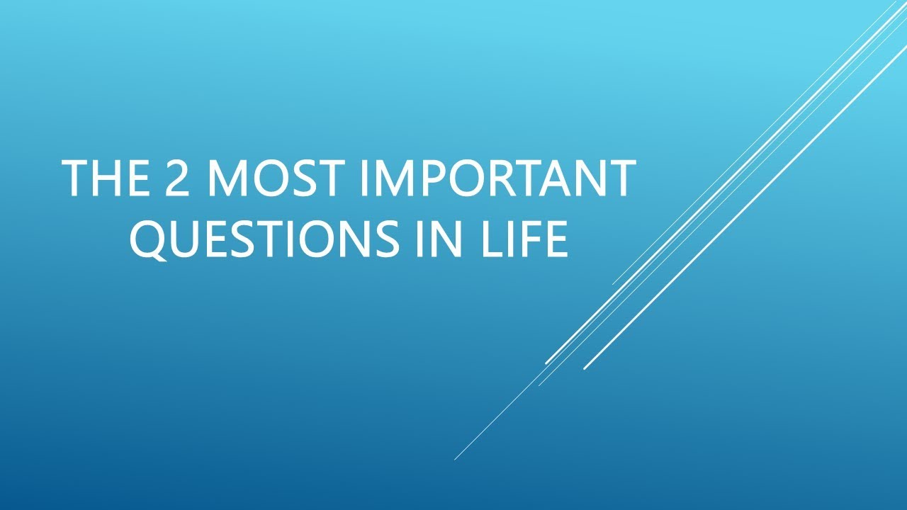 the-2-most-important-questions-in-life-youtube