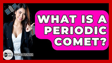 What Is A Periodic Comet? - Physics Frontier