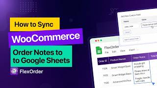 How to Sync WooCommerce Order Notes to Google Sheets Automatically | FlexOrder