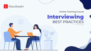 Interviewing Best Practices | Online Training Course | KloudLearn Content Library