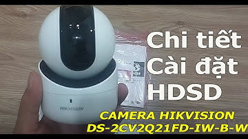 Mở hộp + Hướng dẫn cài đặt - cách sử dụng CAMERA HIKVISION DS-2CV2Q21FD-IW-B-W tại nhà-Mới nhất 2023