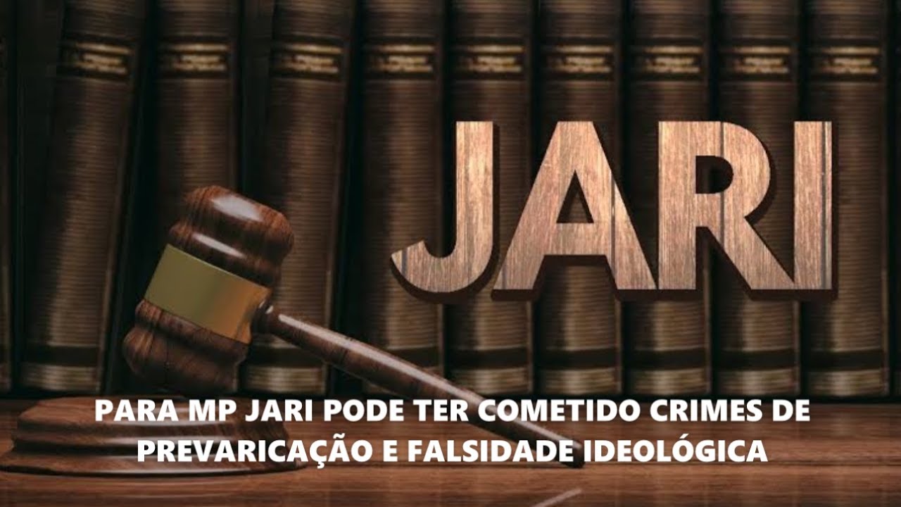 PARA MP JARI PODE TER COMETIDO CRIMES DE PREVARICAÇÃO E FALSIDADE IDEOLÓGICA YouTube PARA MP JARI PODE TER COMETIDO CRIMES DE PREVARICAÇÃO E FALSIDADE IDEOLÓGICA YouTube