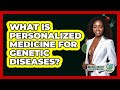 What Is Personalized Medicine For Genetic Diseases? - Biology For Everyone