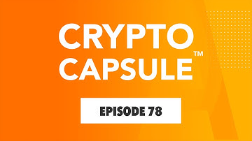 Crypto Capsule - Ep. 78