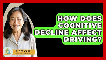 How Does Cognitive Decline Affect Driving? - Elder Care Support Network