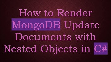How to Render MongoDB Update Documents with Nested Objects in C#