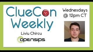 ClueCon Weekly - February 21st 2018 - Liviu Chircu - OpenSIPS