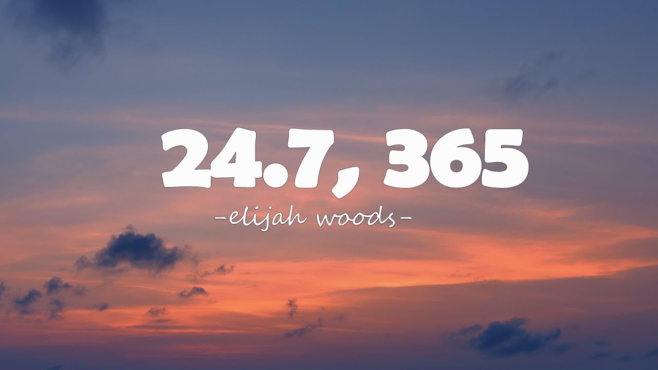 elijah-woods-24-7-365-lyrics-youtube