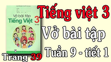 VỞ BÀI TẬP TIẾNG VIỆT LỚP 3 TUẦN 9 TIẾT 1 TRANG 39   ÔN TẬP GIỮA HỌC KÌ 1