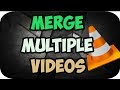 How to Merge Multiple Videos into One Using VLC