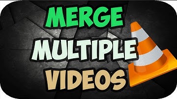 How to Merge Multiple Videos into One Using VLC