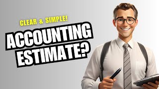 What Is an Accounting Estimate Simplified Explanation for Beginners!