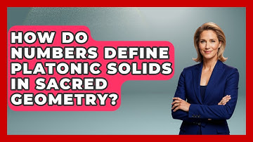 How Do Numbers Define Platonic Solids In Sacred Geometry? - The Numbers Channel