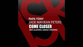 Papa Tony feat Jade MayJean Peters - Come Closer (Allovers Remix)