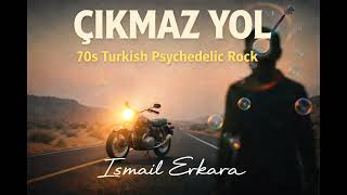 Çıkmaz Yol(70S Turkish Psychedelic Rock) - İsmail Erkara