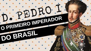 ARQUIVO CONFIDENCIAL #3: D. PEDRO I, o primeiro imperador do Brasil