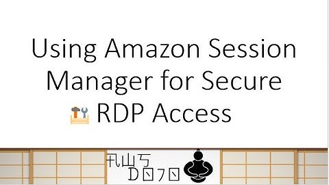 AWS Tutorials - Using Amazon Session Manager for Secure RDP Access