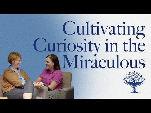 Cultivating Curiosity in the Miraculous | #17