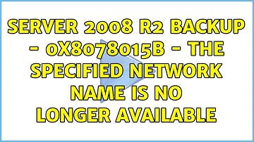 Server 2008 R2 Backup - 0x8078015b - The Specified Network Name is no longer available