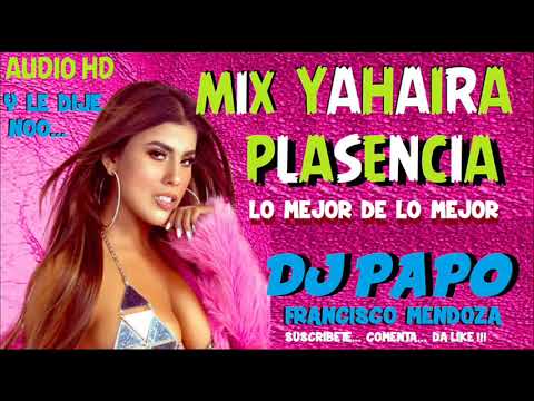 MIX YAHAIRA PLASENCIA (AUDIO HD) DJ PAPO FRANCISCO MENDOZA