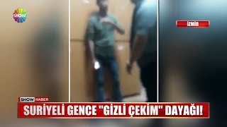 Suriyeli gence "Gizli çekim" dayağı!