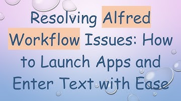 Resolving Alfred Workflow Issues: How to Launch Apps and Enter Text with Ease