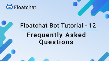 Floatchat Bot Tutorial 12 - FAQs (Frequently Asked Questions) | Floatchat AI
