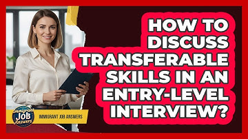 How To Discuss Transferable Skills In An Entry-Level Interview?