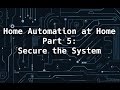 Home Automation at Home Part 5: Secure the System