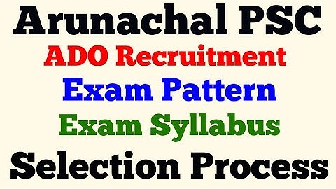 Arunachal Pradesh PSC ADO Exam Pattern , Syllabus & Selection Process | APPSC Recruitment 2021