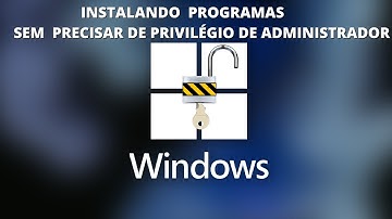 Instalando Qualquer Programa Sem Privilégio de Administrador