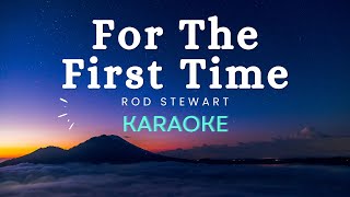 Rod Stewart - For The First Time (Karaoke Version)