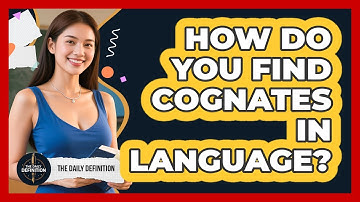 How Do You Find Cognates In Language? - The Daily Definition