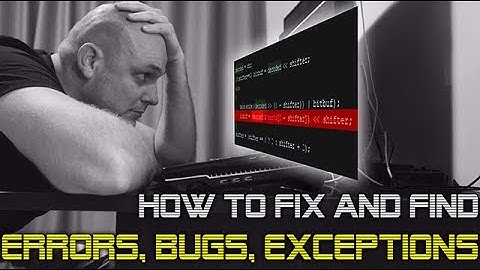 TIPS and TRICKS on how to find and fix ERRORS, BUGS and EXCEPTIONS in your code