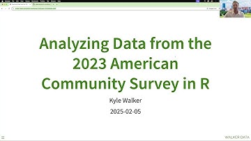 2025 Webinar 1 Analyzing Data from the 2023 American Community Survey in R with Kyle Walker
