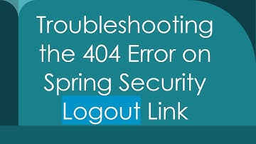Troubleshooting the 404 Error on Spring Security Logout Link