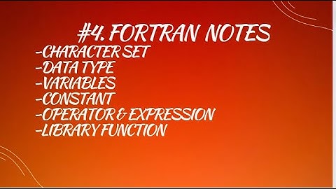 #4. FORTRAN  NOTES-CHARACTER SET-DATA TYPE-VARIABLES-CONSTANT-OPERATOR & EXPRESSION-LIBRARY FUNCTION