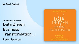 Data Driven Business Transformation: How… by Peter Jackson · Audiobook preview