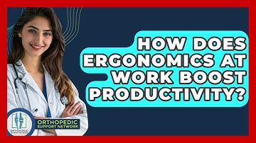 How Does Ergonomics At Work Boost Productivity? - Orthopedic Support Network