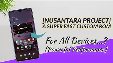 [Nusantara Project] A Super Fast Custom ROM for All Devices...? [Powerful Performance]