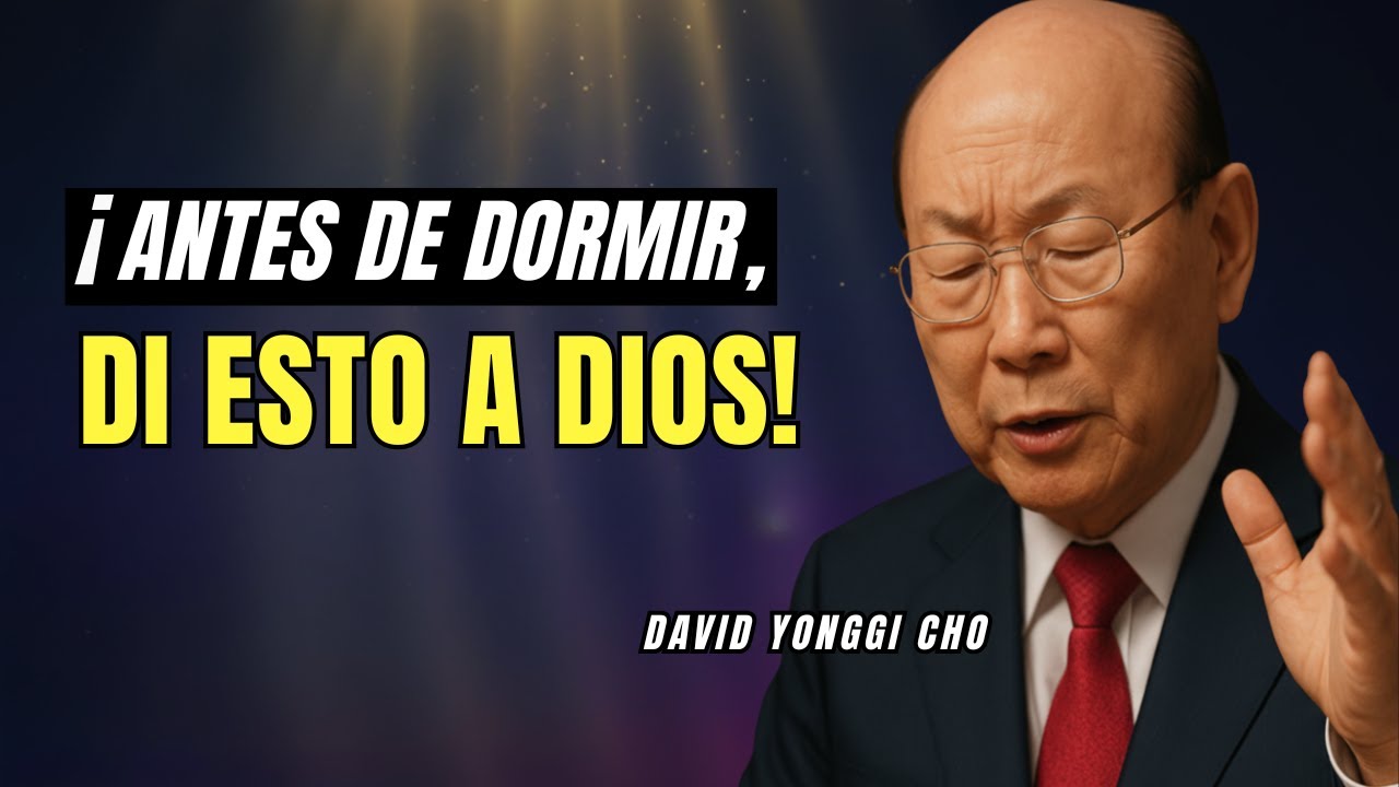 ¡Nunca Duermas Sin Decir Estas 3 Cosas a Dios! David Yonggi Cho