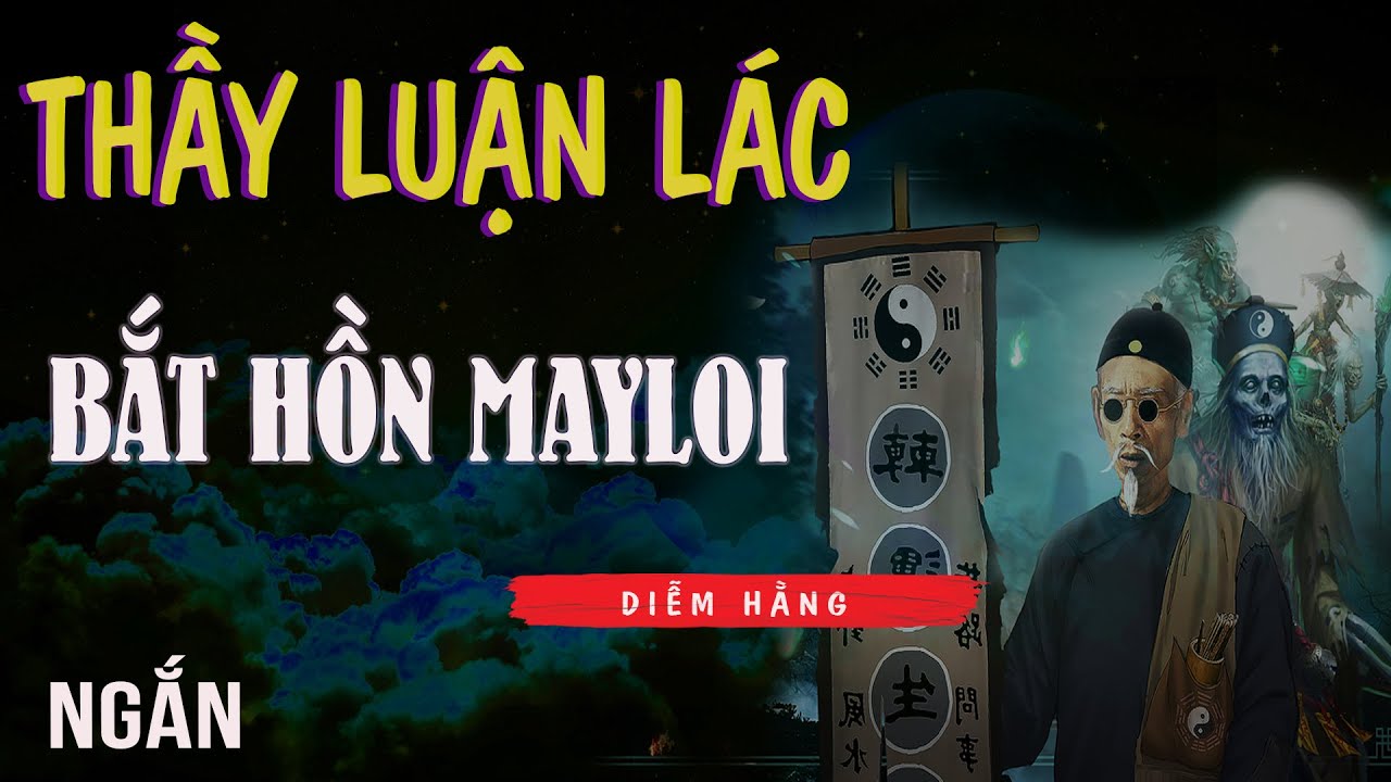 truyện ma pháp sư : Thầy Luận Lác bắt hồn MayLoi bùa gỗ chứa hồn của Thái Lan