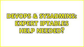 DevOps & SysAdmins: Expert iptables help needed? (4 Solutions!!)