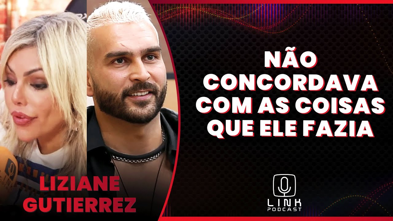 LIZIANE GUTIERREZ EXPÕE SUA RELAÇÃO COM BRENNO | LINK PODCAST - YouTube