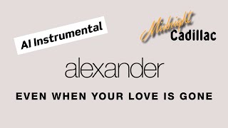 ALEXANDER Even When Your Love Is Gone (AI Instrumental)